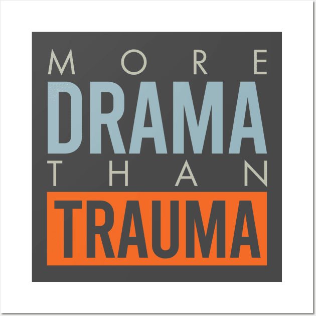 More Drama Than Trauma Wall Art by whyitsme